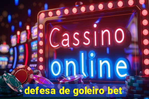 defesa de goleiro bet